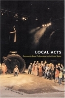 Local Acts: Community-based Performance In The United States (Rutgers Series on the Public Life of the Arts) артикул 1302a.