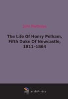 The Life Of Henry Pelham, Fifth Duke Of Newcastle, 1811-1864 артикул 6433b.